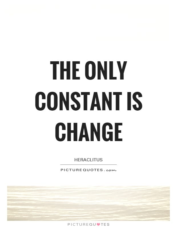 the only constant is change